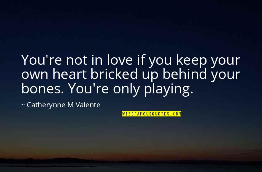 Playing With My Heart Quotes By Catherynne M Valente: You're not in love if you keep your