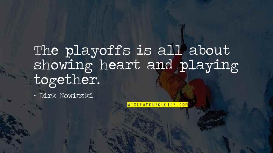 Playing With My Heart Quotes By Dirk Nowitzki: The playoffs is all about showing heart and