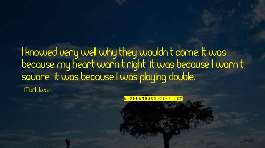 Playing With My Heart Quotes By Mark Twain: I knowed very well why they wouldn't come.