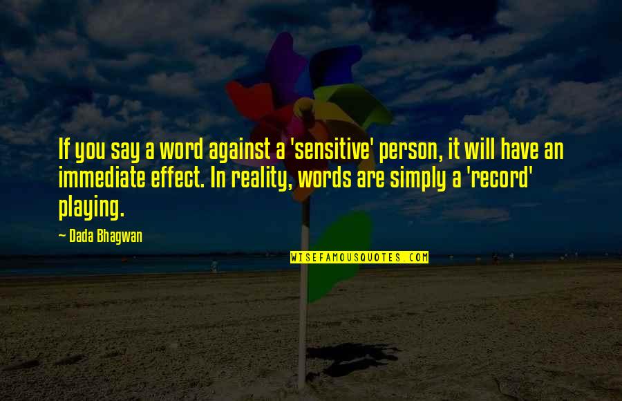 Playing With Reality Quotes By Dada Bhagwan: If you say a word against a 'sensitive'