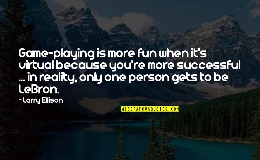 Playing With Reality Quotes By Larry Ellison: Game-playing is more fun when it's virtual because