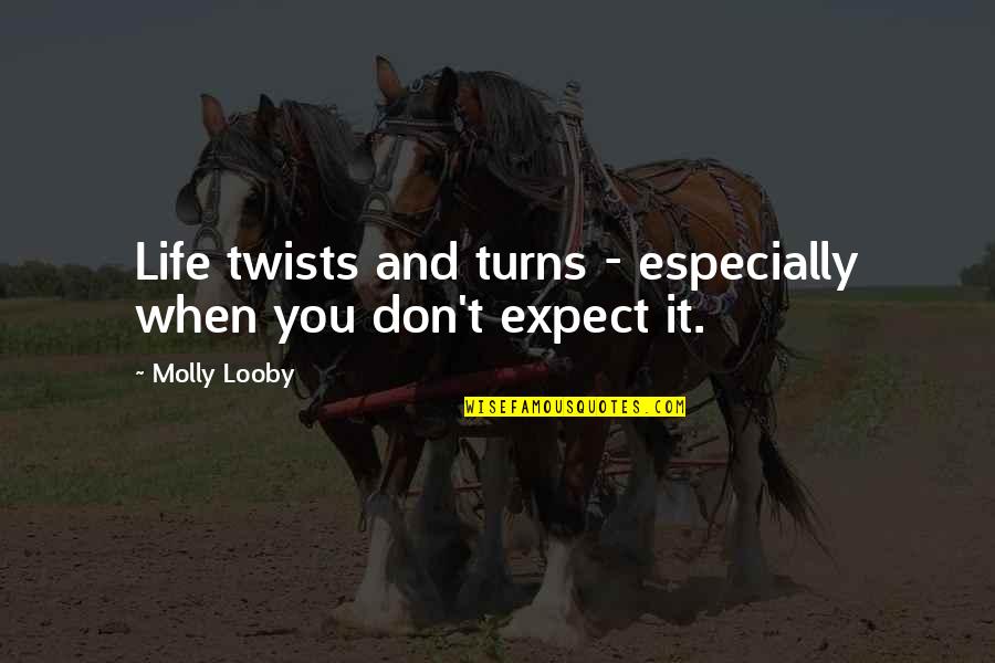 Playing With Reality Quotes By Molly Looby: Life twists and turns - especially when you