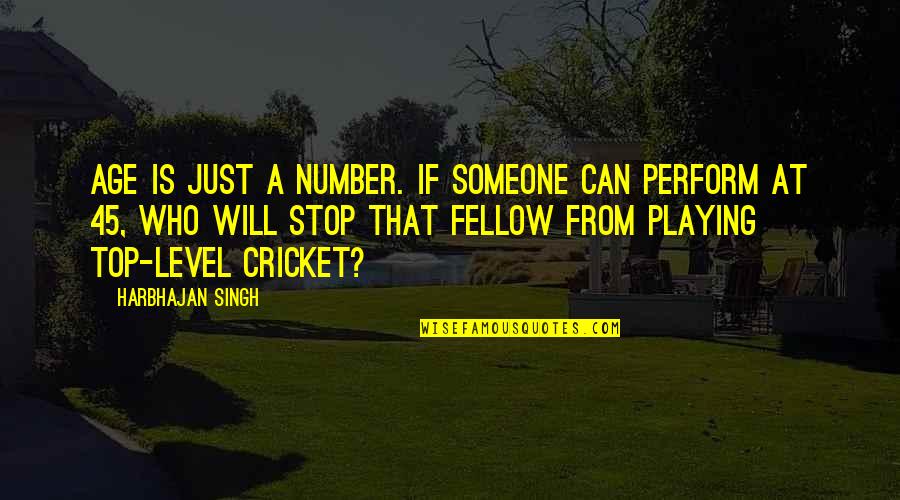 Playing With Someone Quotes By Harbhajan Singh: Age is just a number. If someone can