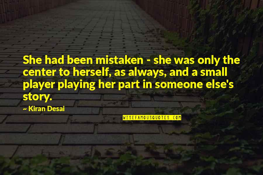 Playing With Someone Quotes By Kiran Desai: She had been mistaken - she was only
