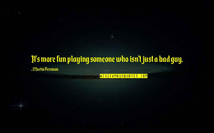 Playing With Someone Quotes By Martin Freeman: It's more fun playing someone who isn't just