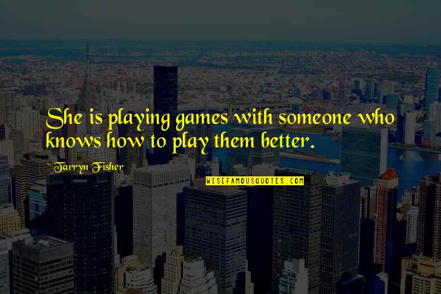 Playing With Someone Quotes By Tarryn Fisher: She is playing games with someone who knows