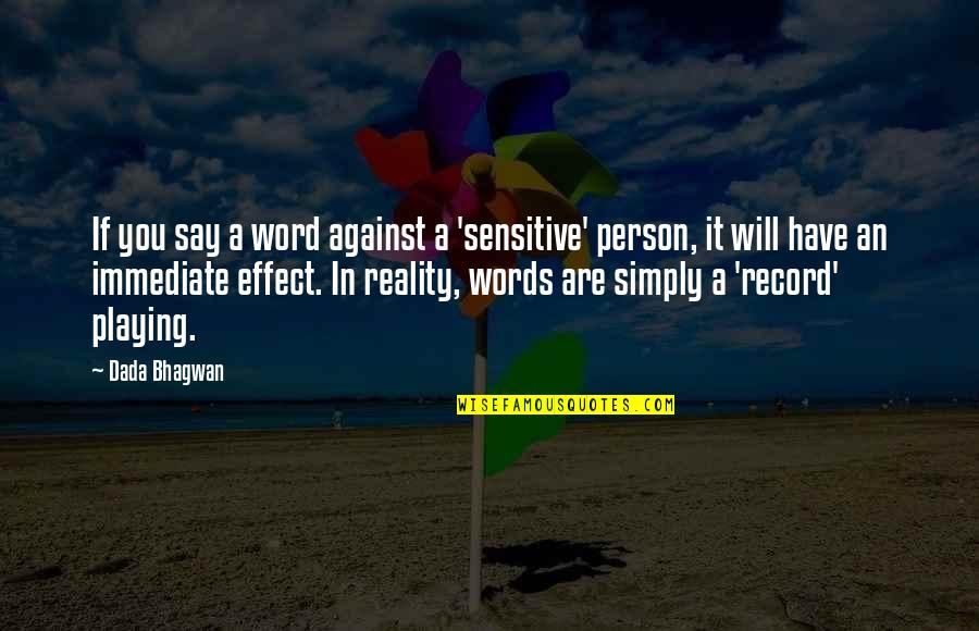 Playing With Words Quotes By Dada Bhagwan: If you say a word against a 'sensitive'