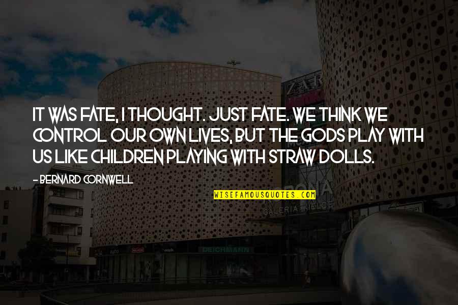 Playing With Your Children Quotes By Bernard Cornwell: It was fate, I thought. Just fate. We