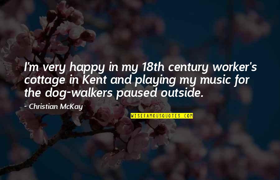 Playing With Your Dog Quotes By Christian McKay: I'm very happy in my 18th century worker's Playing With Your Dog Quotes By Christian McKay: I'm very happy in my 18th century worker's