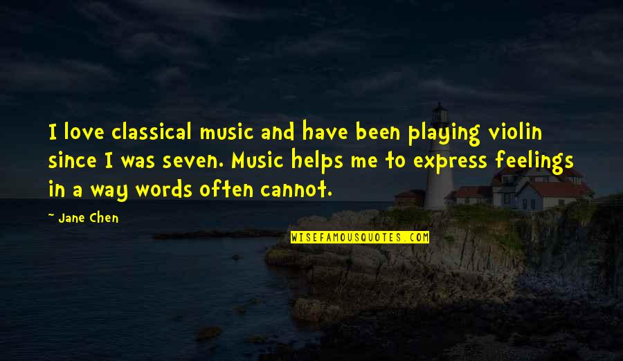 Playing With Your Feelings Quotes By Jane Chen: I love classical music and have been playing