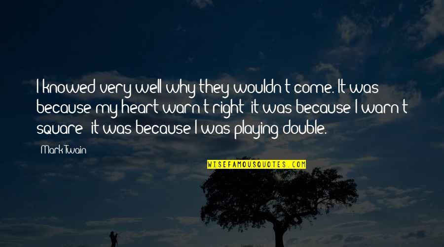 Playing With Your Heart Quotes By Mark Twain: I knowed very well why they wouldn't come.