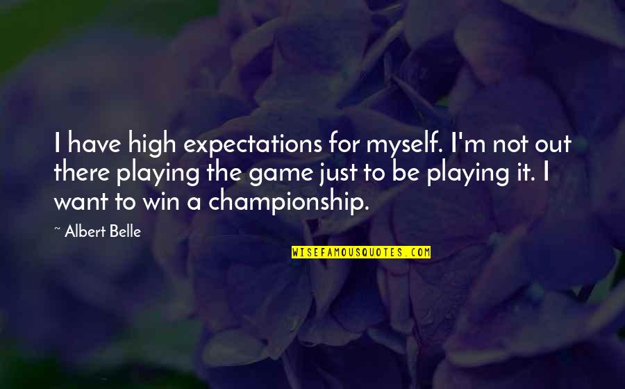 Playing Your Game Quotes By Albert Belle: I have high expectations for myself. I'm not