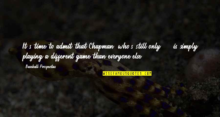 Playing Your Game Quotes By Baseball Prospectus: It's time to admit that Chapman, who's still