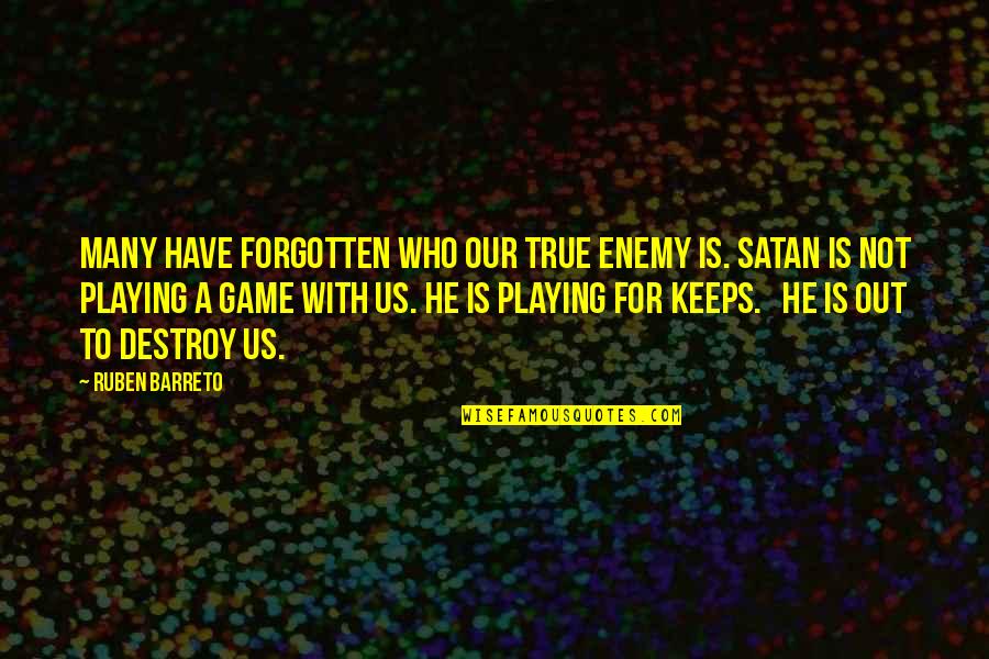 Playing Your Game Quotes By Ruben Barreto: Many have forgotten who our true enemy is.