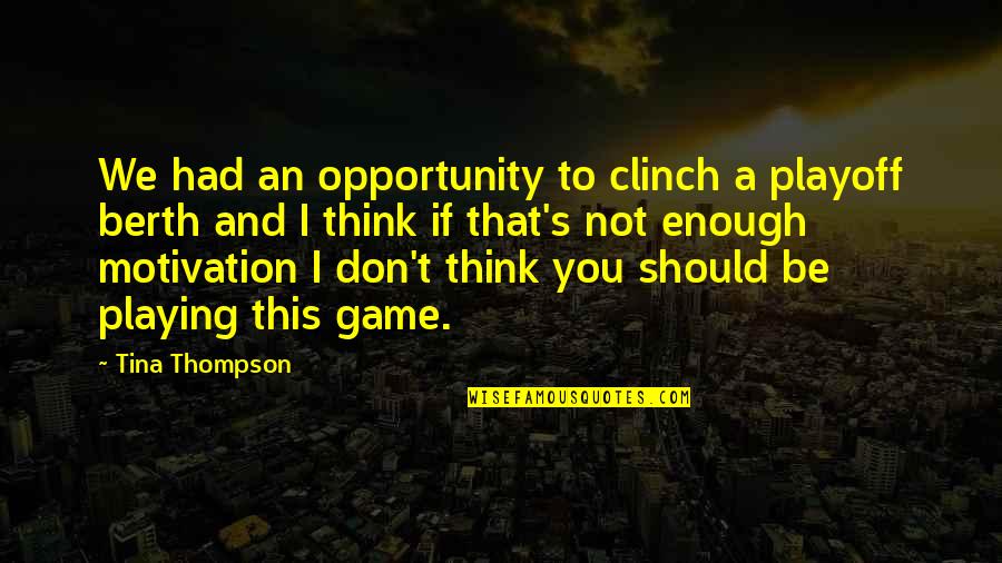 Playing Your Game Quotes By Tina Thompson: We had an opportunity to clinch a playoff