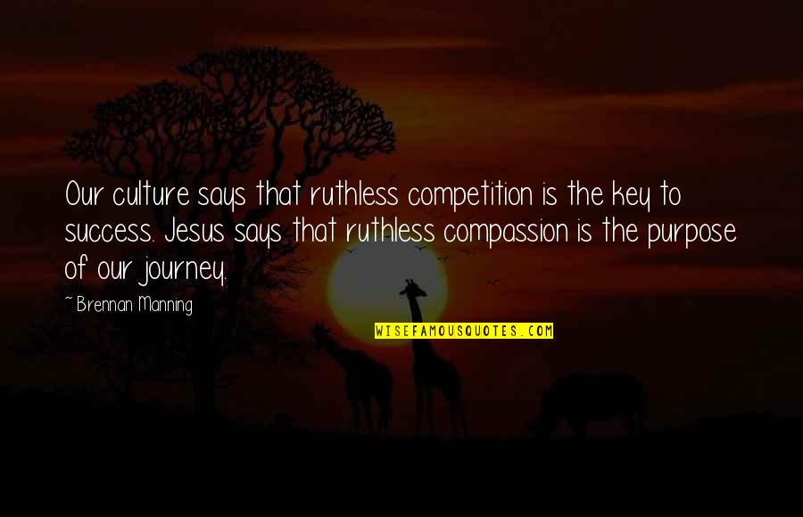 Playlets Ever Love Quotes By Brennan Manning: Our culture says that ruthless competition is the