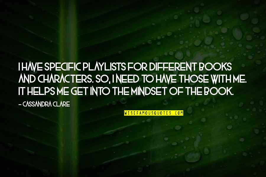 Playlists Quotes By Cassandra Clare: I have specific playlists for different books and Playlists Quotes By Cassandra Clare: I have specific playlists for different books and