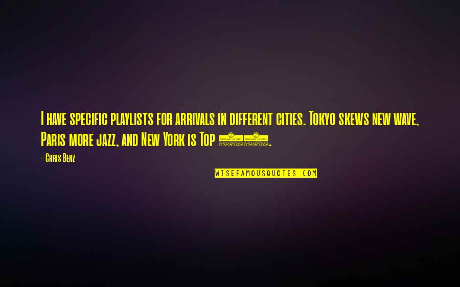 Playlists Quotes By Chris Benz: I have specific playlists for arrivals in different Playlists Quotes By Chris Benz: I have specific playlists for arrivals in different