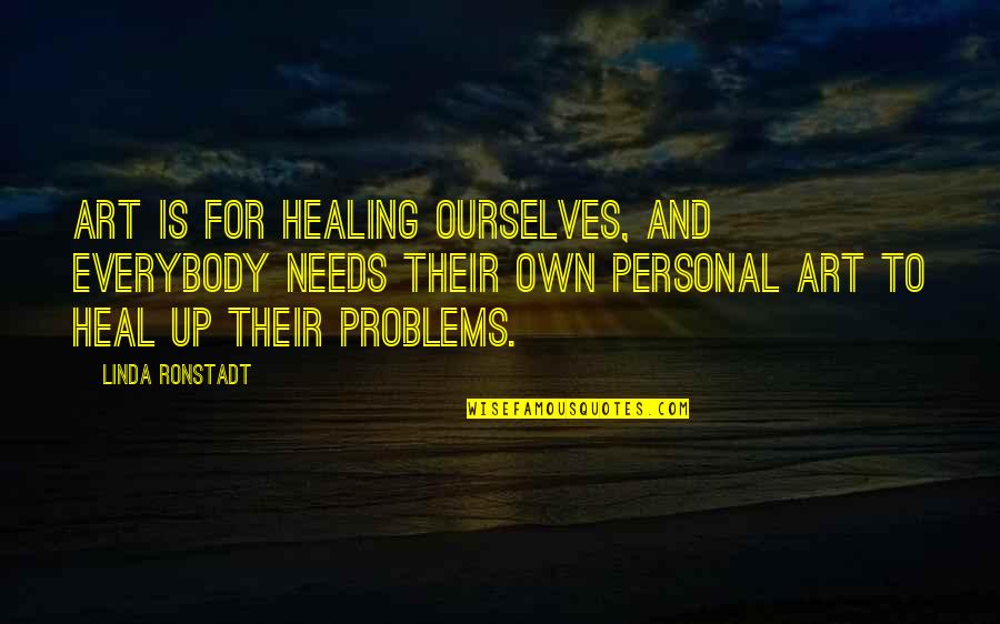 Playlists Quotes By Linda Ronstadt: Art is for healing ourselves, and everybody needs Playlists Quotes By Linda Ronstadt: Art is for healing ourselves, and everybody needs