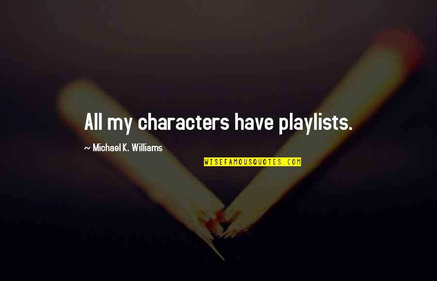 Playlists Quotes By Michael K. Williams: All my characters have playlists.
