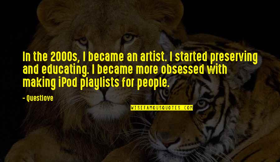 Playlists Quotes By Questlove: In the 2000s, I became an artist. I
