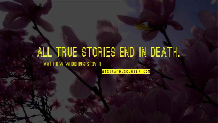 Playmaking Glass Quotes By Matthew Woodring Stover: All true stories end in death.
