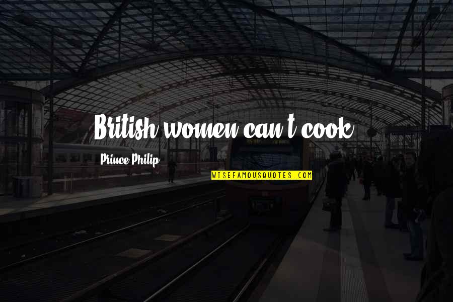 Playoff Football Quotes By Prince Philip: British women can't cook.