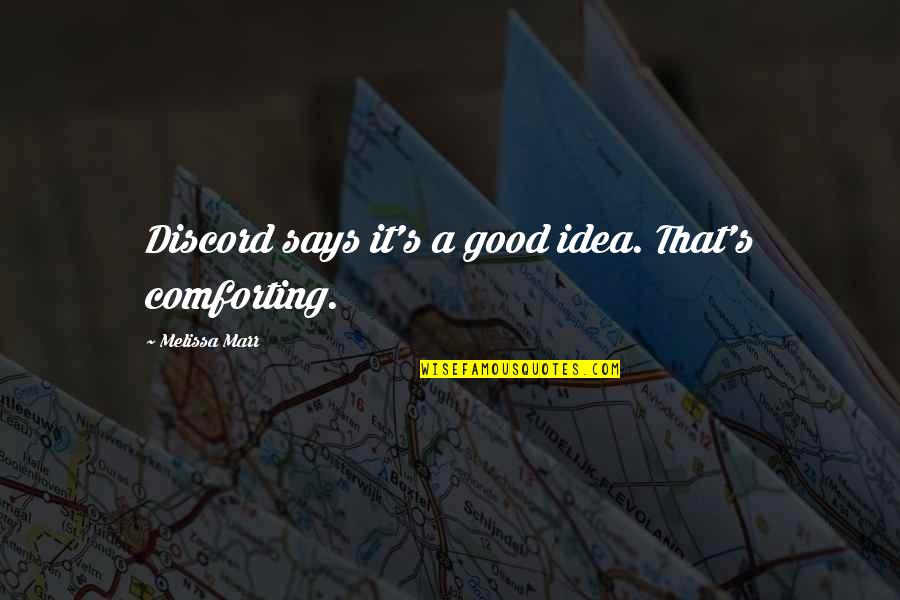 Playoff Games Quotes By Melissa Marr: Discord says it's a good idea. That's comforting. Playoff Games Quotes By Melissa Marr: Discord says it's a good idea. That's comforting.