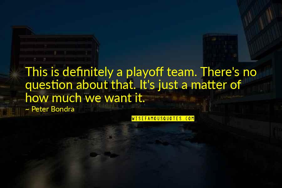 Playoff Quotes By Peter Bondra: This is definitely a playoff team. There's no