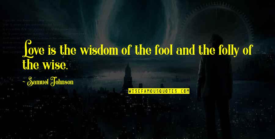 Playoffs Basketball Quotes By Samuel Johnson: Love is the wisdom of the fool and