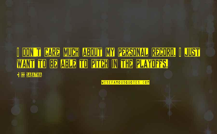 Playoffs Best Quotes By CC Sabathia: I don't care much about my personal record. Playoffs Best Quotes By CC Sabathia: I don't care much about my personal record.