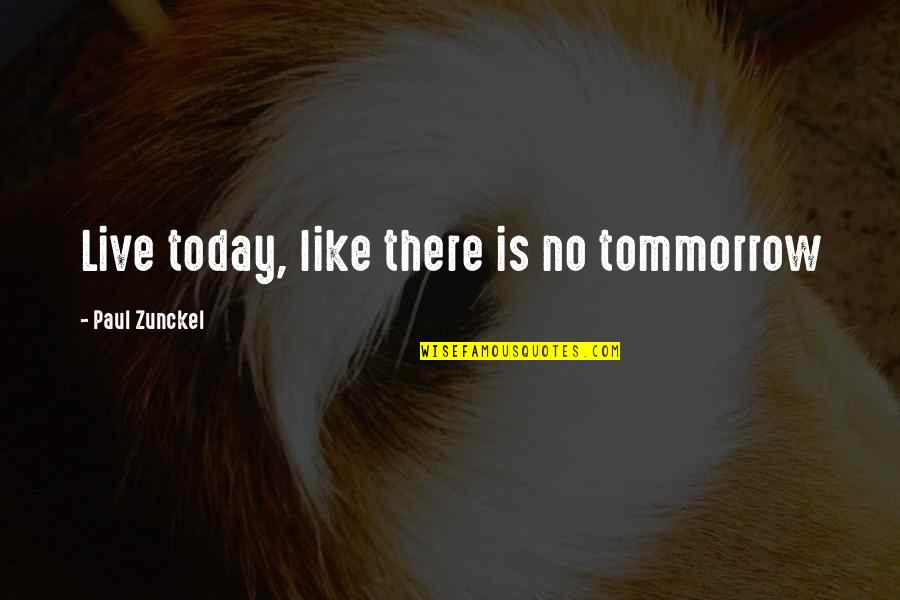Playoffs Playoffs Quote Quotes By Paul Zunckel: Live today, like there is no tommorrow Playoffs Playoffs Quote Quotes By Paul Zunckel: Live today, like there is no tommorrow
