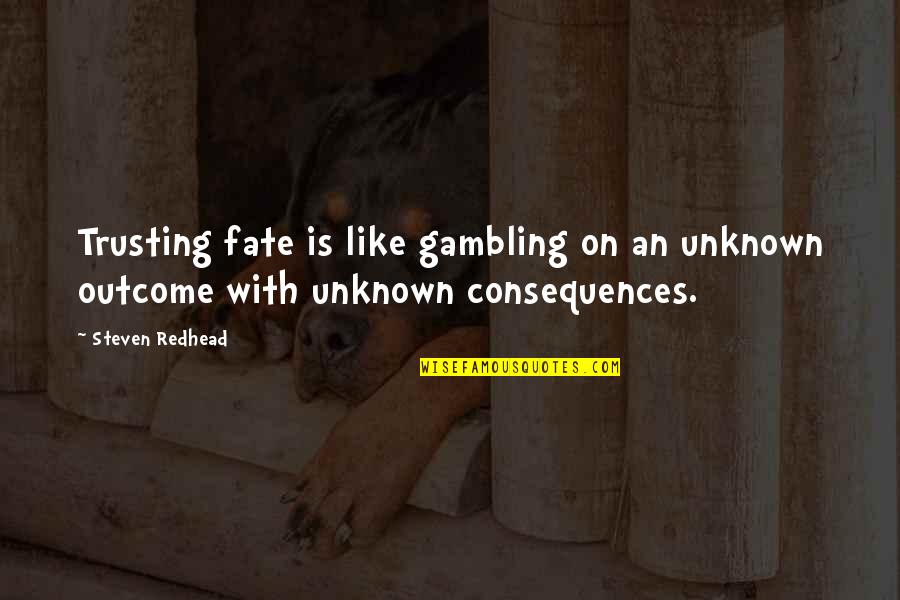 Playpen For Puppies Quotes By Steven Redhead: Trusting fate is like gambling on an unknown
