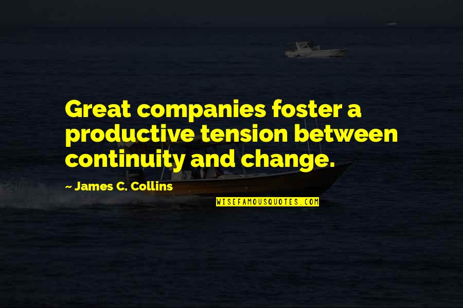 Playpower Inc Quotes By James C. Collins: Great companies foster a productive tension between continuity Playpower Inc Quotes By James C. Collins: Great companies foster a productive tension between continuity