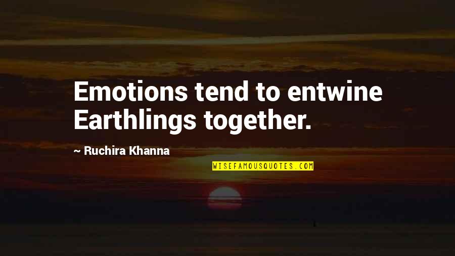 Plays And Drama Quotes By Ruchira Khanna: Emotions tend to entwine Earthlings together.