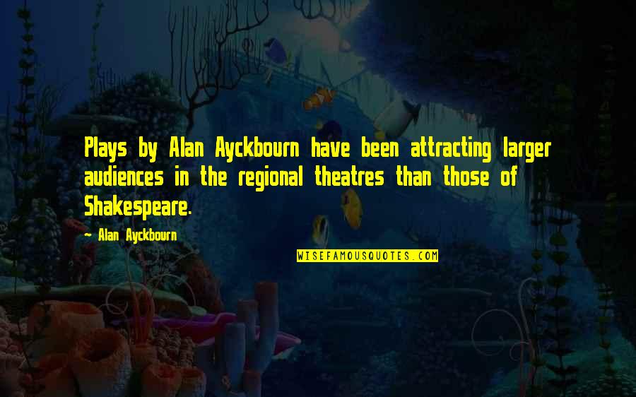 Plays And Theatre Quotes By Alan Ayckbourn: Plays by Alan Ayckbourn have been attracting larger