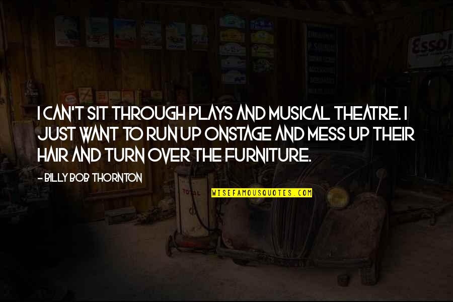 Plays And Theatre Quotes By Billy Bob Thornton: I can't sit through plays and musical theatre.
