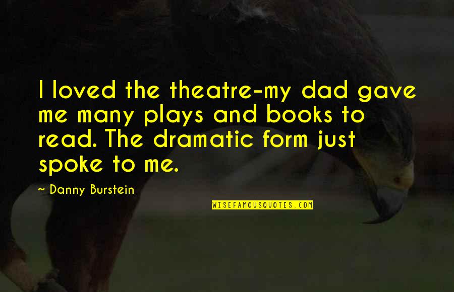 Plays And Theatre Quotes By Danny Burstein: I loved the theatre-my dad gave me many