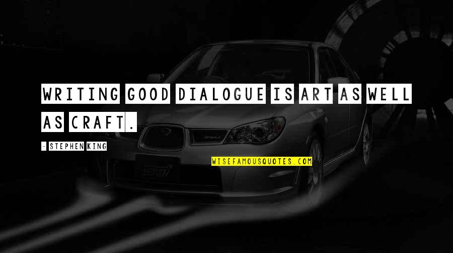 Plays And Theatre Quotes By Stephen King: Writing good dialogue is art as well as