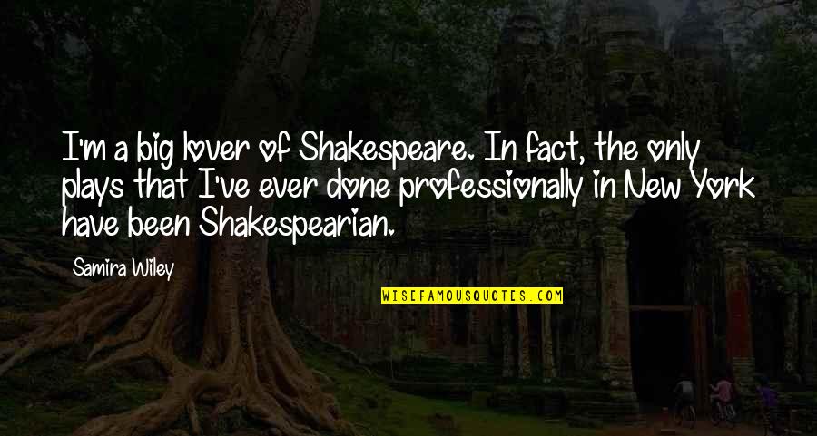 Plays From Shakespeare Quotes By Samira Wiley: I'm a big lover of Shakespeare. In fact,