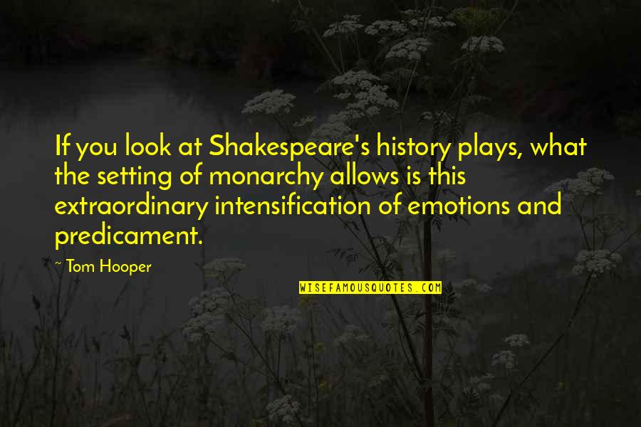 Plays From Shakespeare Quotes By Tom Hooper: If you look at Shakespeare's history plays, what