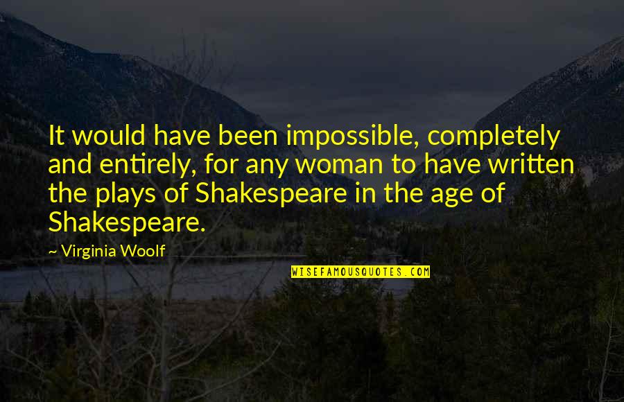 Plays From Shakespeare Quotes By Virginia Woolf: It would have been impossible, completely and entirely,