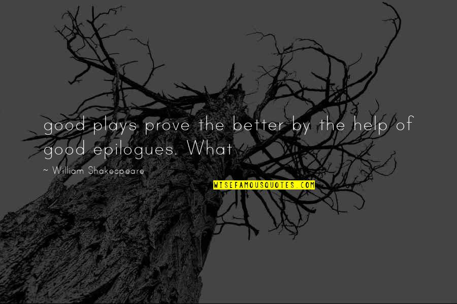 Plays From Shakespeare Quotes By William Shakespeare: good plays prove the better by the help