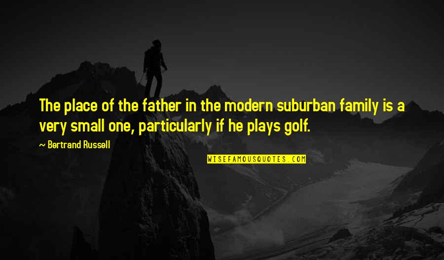 Plays Quotes By Bertrand Russell: The place of the father in the modern