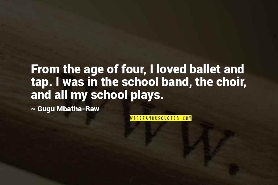 Plays Quotes By Gugu Mbatha-Raw: From the age of four, I loved ballet