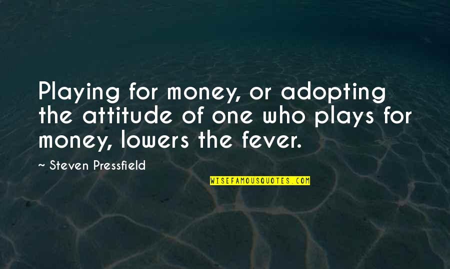 Plays Quotes By Steven Pressfield: Playing for money, or adopting the attitude of