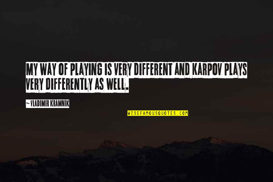 Plays Quotes By Vladimir Kramnik: My way of playing is very different and