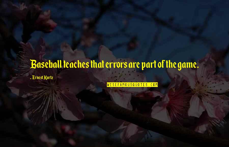 Playsafe Quotes By Ernest Kurtz: Baseball teaches that errors are part of the