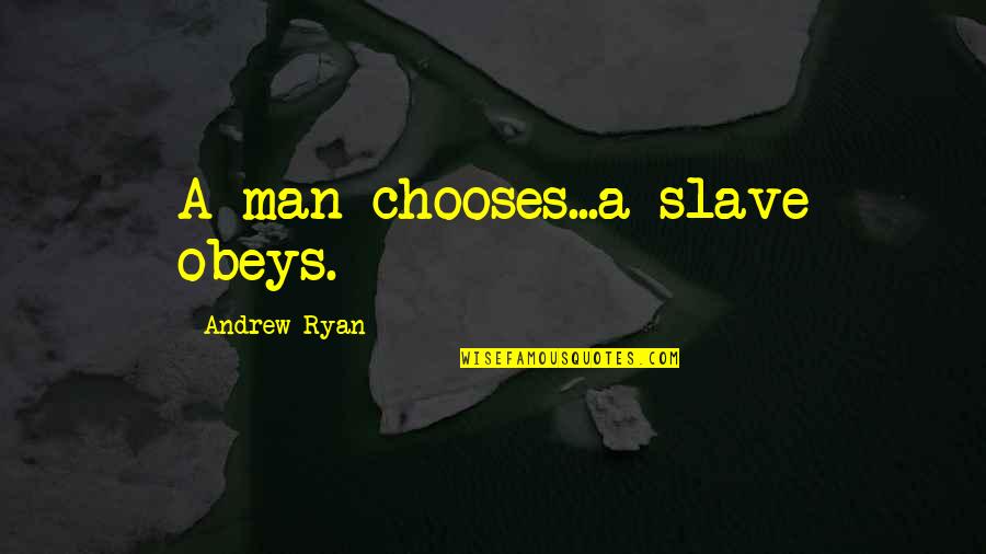 Playstation 1 Quotes By Andrew Ryan: A man chooses...a slave obeys.