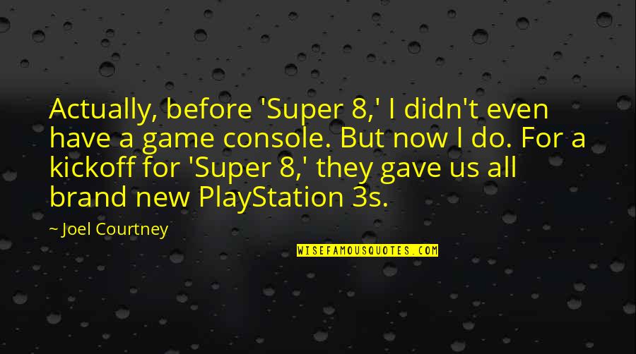 Playstation 1 Quotes By Joel Courtney: Actually, before 'Super 8,' I didn't even have